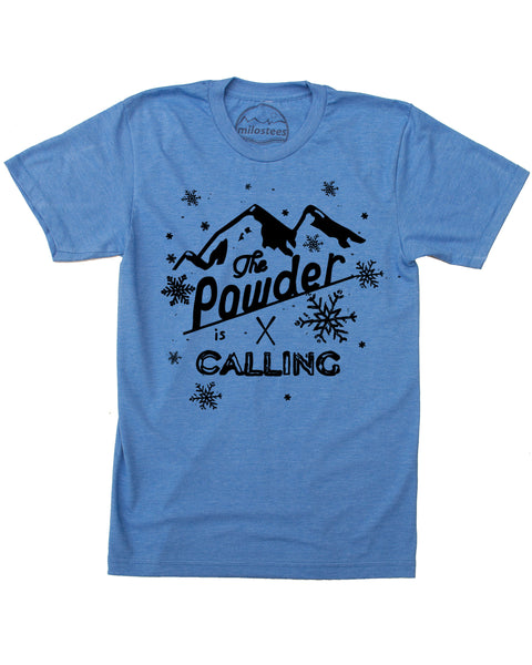 The Powder is Calling T Shirt- Screen Print on Powdery Soft 50/50 Threads- Sure to Elevate Your Day!